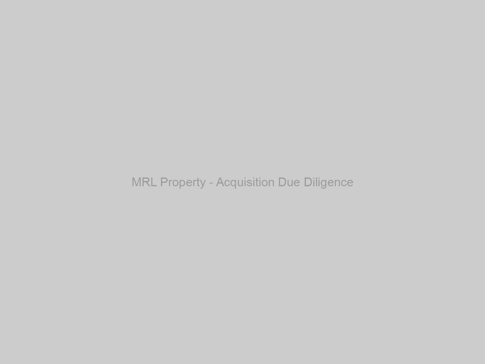MRL Property - Acquisition Due Diligence